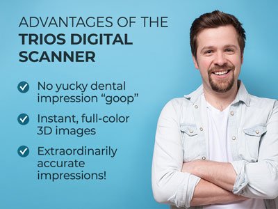 Man smiling next to text. 
Text reads: Advantages of the Trios Digital Scanner: No yucky dental impression "goop". Instant, full-color 3D images. Extraordinarily accurate impressions.